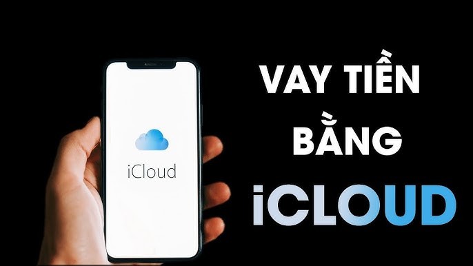 Vay tiền bằng iPhone iCloud: Nhanh chóng & An toàn